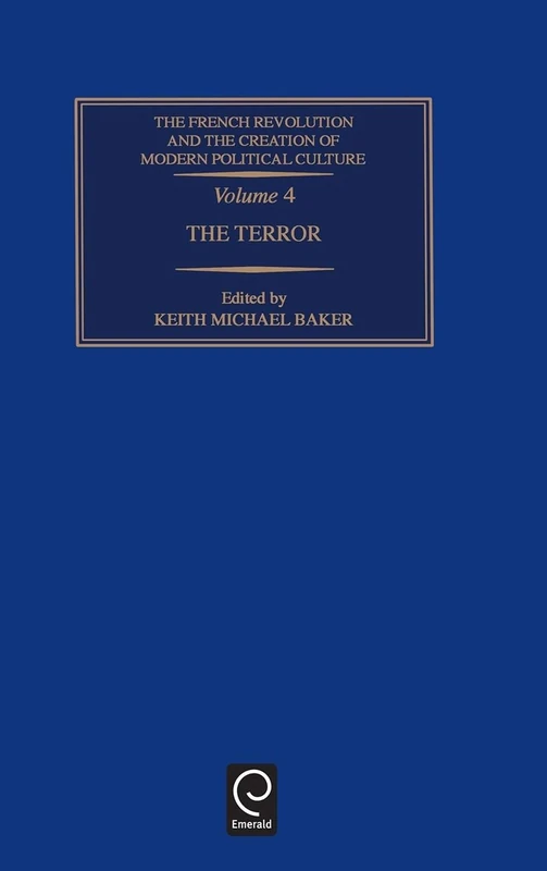 The Terror, Volume Four: 4 (French Revolution & the Creation of Modern Political Culture, 4)
