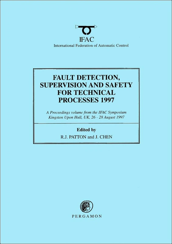Fault Detection, Supervision and Safety for Technical Processes 1997: v. 1-3: SAFEPROCESS'97 : a Proceedings Volume from the 3rd IFAC Symposium, ... ... Kingston Upon Hull, UK 26-28 August 1997