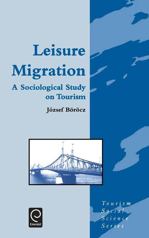 Leisure Migration: A Sociological Study on Tourism: 2 (Tourism Social Science Series, 2)