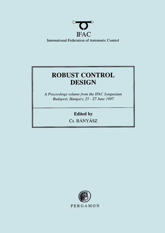 Robust Control Design 1997: Proceedings of the IFAC Symposium, Budapest, Hungary, 25-27 June 1997 (IFAC Proceedings Volumes)