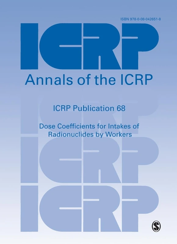 ICRP Publication 68: Dose Coefficients for Intakes of Radionuclides by Workers (Annals of the ICRP)