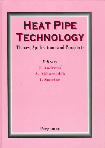 Heat Pipe Technology: Theory, Applications and Prospects (International Heat Pipe Conference Proceedings)