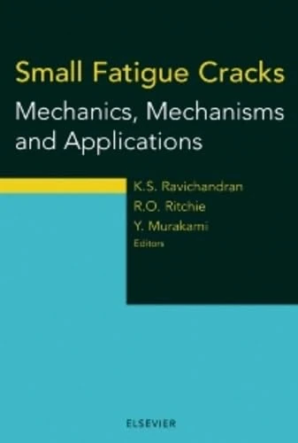 Small Fatigue Cracks: Mechanics, Mechanisms and Applications