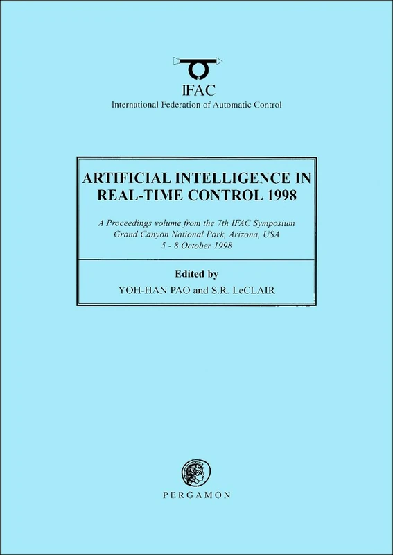 Artificial Intelligence in Real-time Control 1998: Proceedings of the 7th IFAC Symposium, Arizona, USA, 5-8 October 1998 (IFAC Proceedings Volumes)