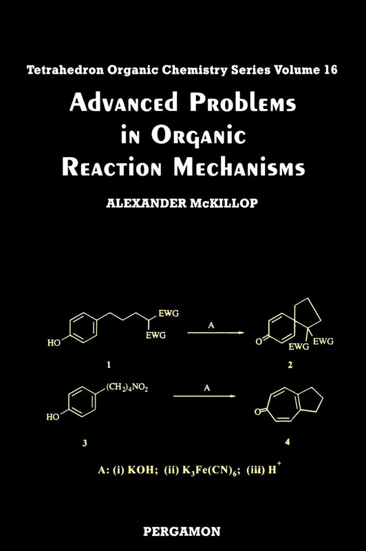 Advanced Problems in Organic Reaction Mechanisms (Tetrahedron Organic Chemistry): Volume 16