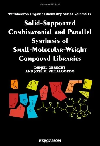 Solid-Supported Combinatorial and Parallel Synthesis of Small-Molecular-Weight Compound Libraries (Volume 17) (Tetrahedron Organic Chemistry, Volume 17)
