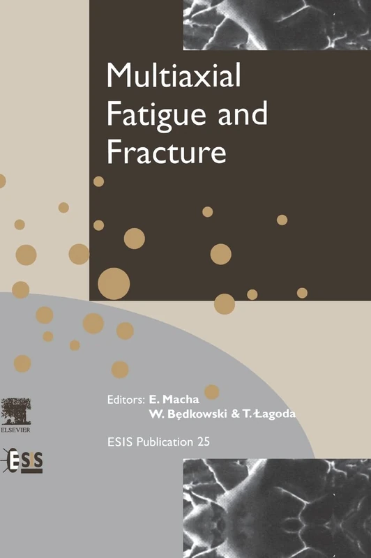 Multiaxial Fatigue & Fracture (European Structural Integrity Society): Volume 25