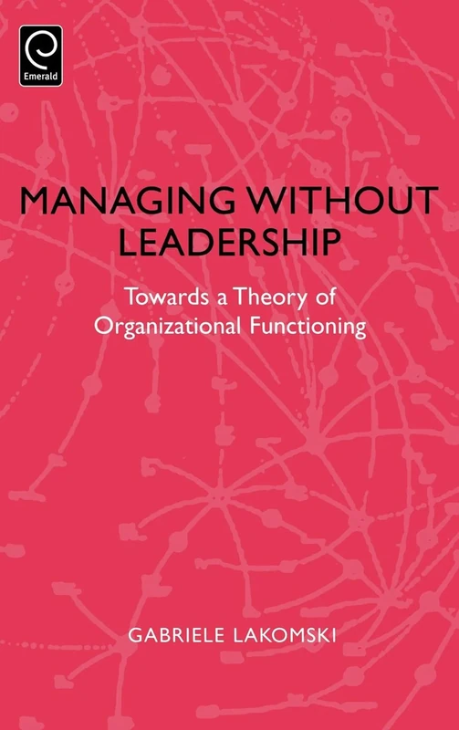 Managing without Leadership: Towards a Theory of Organizational Functioning (0) - Image 1