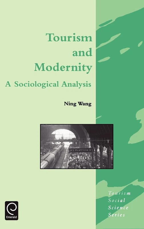 Tourism and Modernity: A Sociological Analysis: 5 (Tourism Social Science Series, 5)