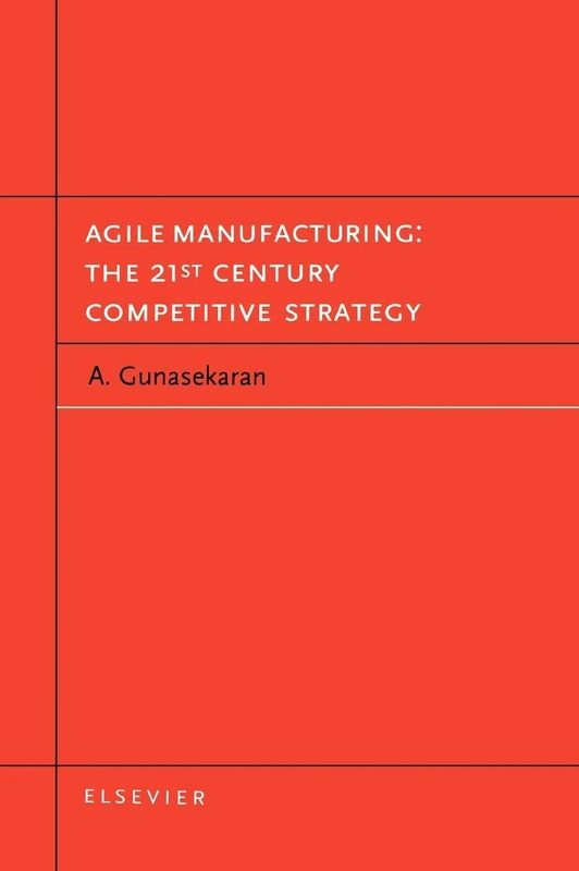 Agile Manufacturing: The 21st Century Competitive Strategy