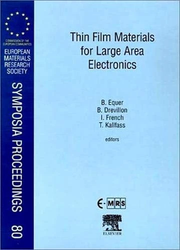 Thin Film Materials for Large Area Electronics (Volume 80): Proceedings of Symposium E on Thin Film Materials for Large Area Electronics of the E-Mrs ... Society Symposia Proceedings, Volume 80)