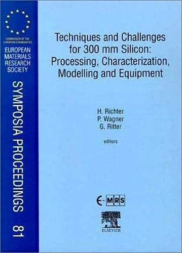 Techniques and Challenges for 300mm Silicon: Processing, Characterization, Modelling and Equipment (European Materials Research Society Symposia Proceedings): Volume 81 - Image 1
