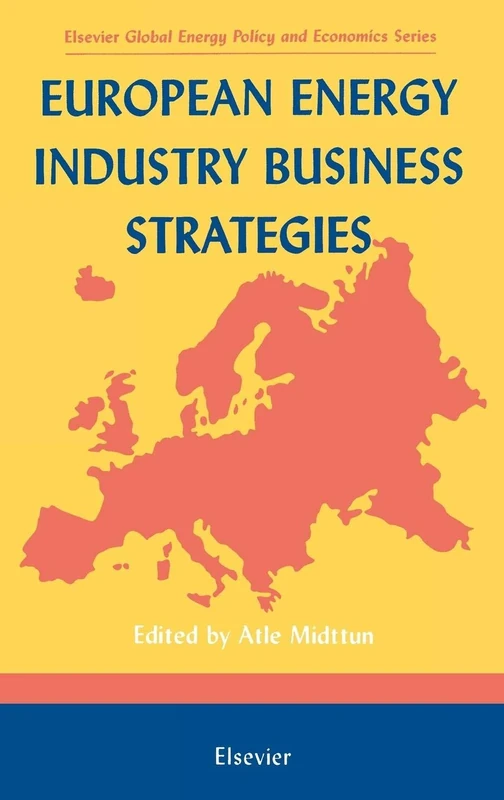 European Energy Industry Business Strategies (Elsevier Global Energy Policy and Economics Series)