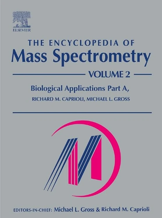The Encyclopedia of Mass Spectrometry: v. 2, Pt. A: Biological Applications: Volume 2: Biological Applications Part A (The Encyclopedia of Mass Spectrometry, Ten-Volume Set)