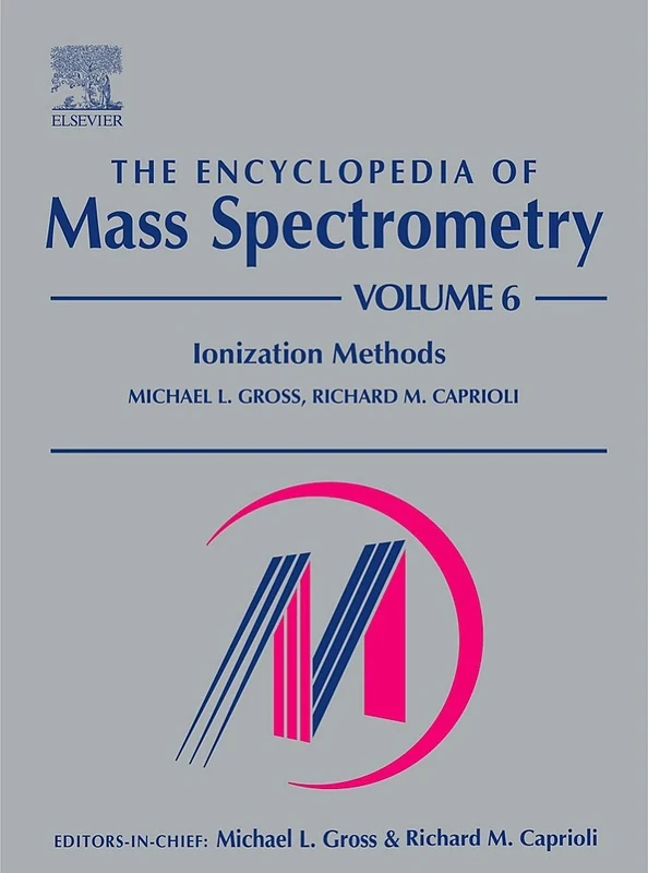 The Encyclopedia of Mass Spectrometry: Volume 6: Ionization Methods (The Encyclopedia of Mass Spectrometry, Ten-Volume Set)