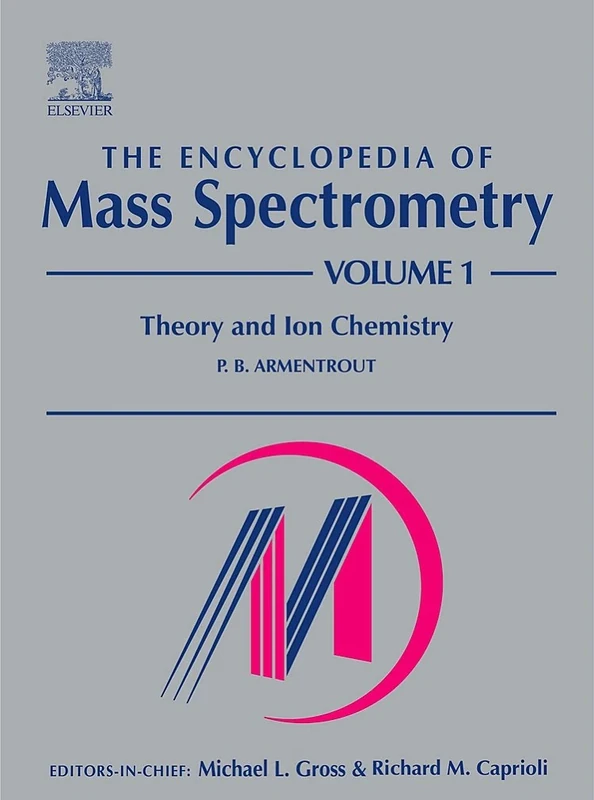 Encyclopedia of Mass Spectrometry: v. 1: Theory and Ion Chemistry (The Encyclopedia of Mass Spectrometry): Volume 1: Theory and Ion Chemistry (The Encyclopedia of Mass Spectrometry, Ten-Volume Set)