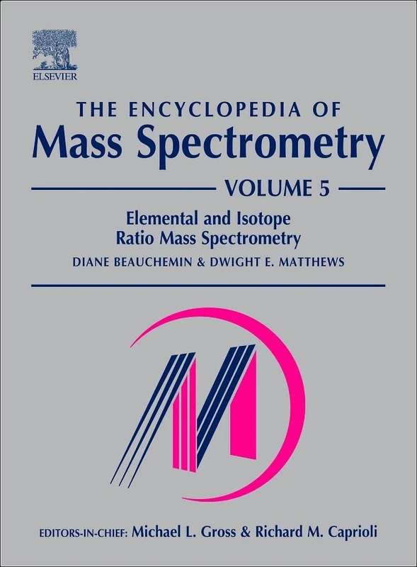 The Encyclopedia of Mass Spectrometry: Elemental, Isotopic & Inorganic Analysis by Mass Spectrometry v. 5: Elemental and Isotope Ratio Mass ... of Mass Spectrometry, Ten-Volume Set)