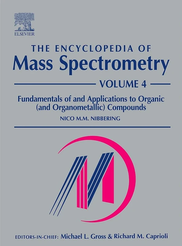 The Encyclopedia of Mass Spectrometry: v. 4: Fundamentals of and Applications to Organic (and Organometallic) Compounds (The Encyclopedia of Mass Spectrometry, Ten-Volume Set)