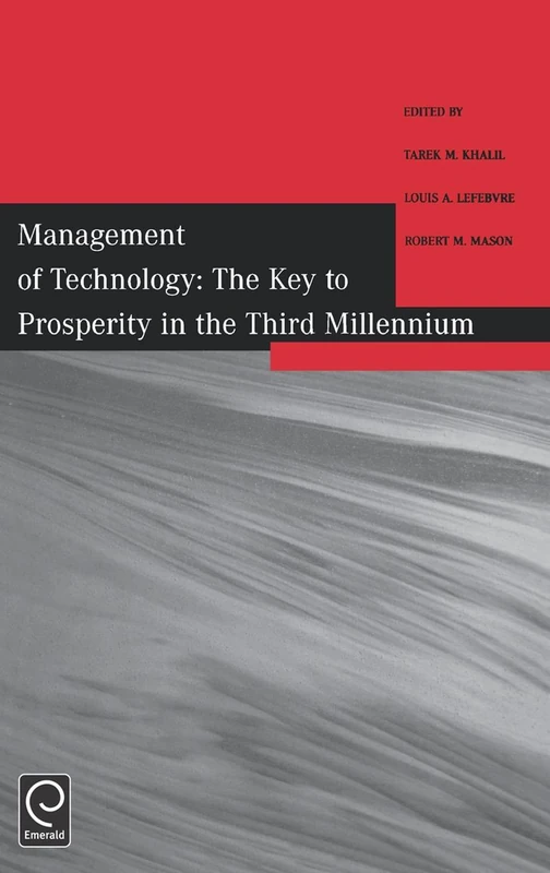 Management of Technology: The Key to Prosperity in the Third Millennium - Selected Papers from the 9th International Conference on Management of Technology