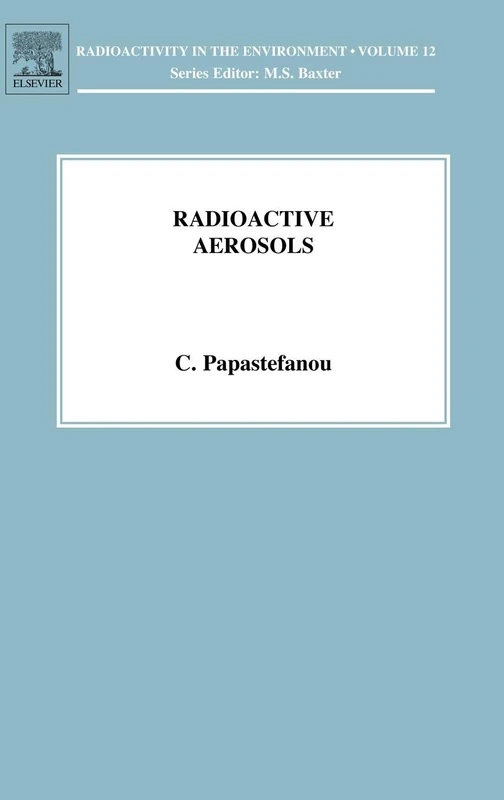 Radioactive Aerosols: Vol 12 (Radioactivity in the Environment)
