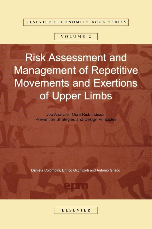 Risk Assessment and Management of Repetitive Movements and Exertions of Upper Limbs: Job Analysis, Ocra Risk Indicies, Prevention Strategies and ... (Elsevier Ergonomics Book Series, Volume 2)