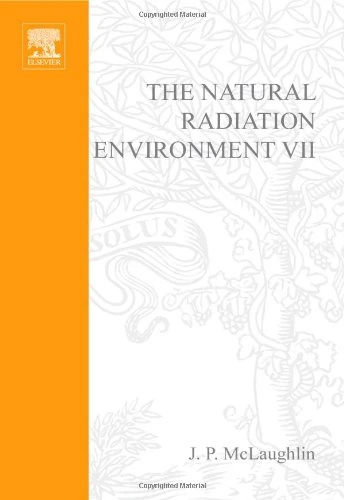 The Natural Radiation Environment VII: Seventh International Symposium on the Natural Radiation Environment (NRE-VII) Rhodes, Greece, 20-24 May 2002 ... (Radioactivity in the Environment, Volume 7)