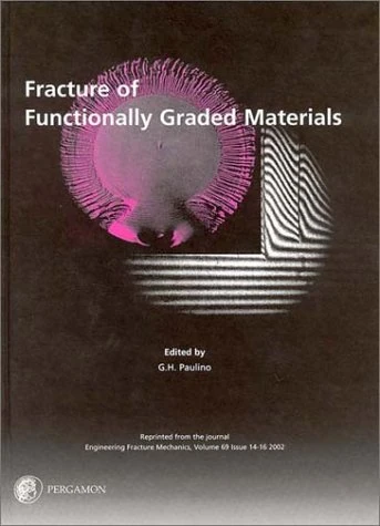 Fracture of Functionally Graded Materials: Reprinted from the Journal Engineering Fracture Mechanics, Volume 69, Issue 14-16 , 2002