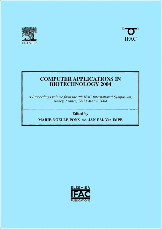 Computer Applications in Biotechnology 2004 2004: A Proceedings Volume from the 9th IFAC International Symposium, Nancy, France, 28-31 March 2004 (IPV-IFAC Proceedings Volume)