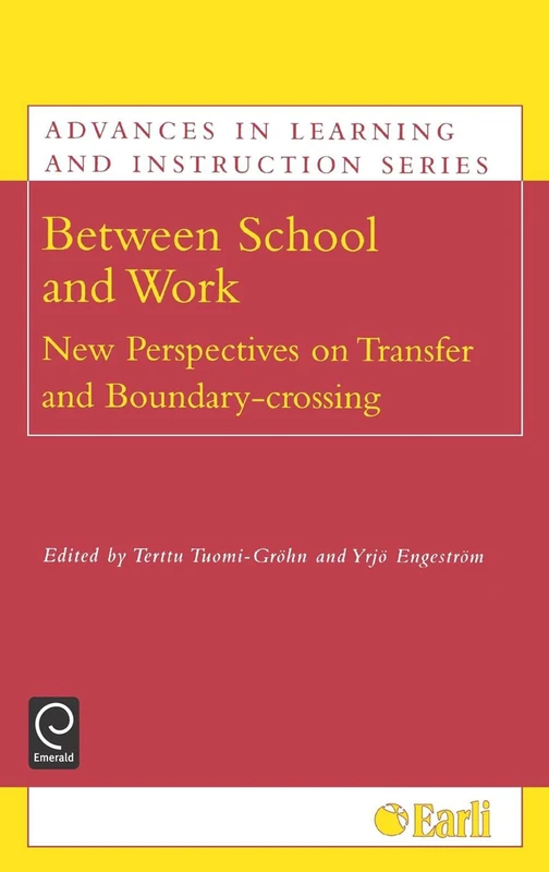 Between School and Work: New Perspectives on Transfer and Boundary Crossing (Advances in Learning and Instruction Series)