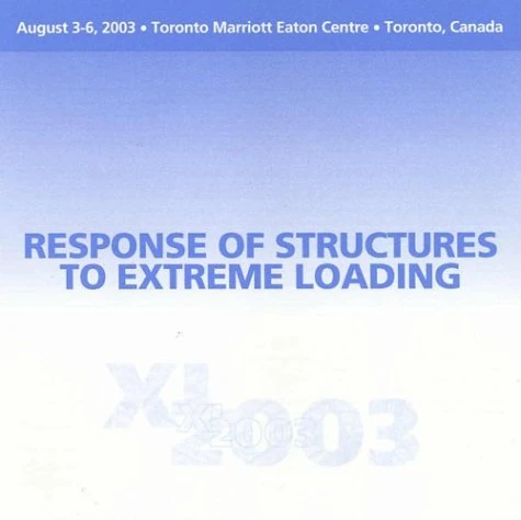 Response of Structures to Extreme Loading: Proceedings of the Conference held in Toronto, Canada, 3-6 August 2003