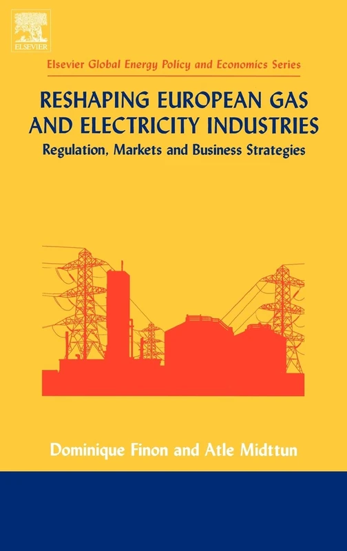 Reshaping European Gas and Electricity Industries (Elsevier Global Energy Policy and Economics Series)