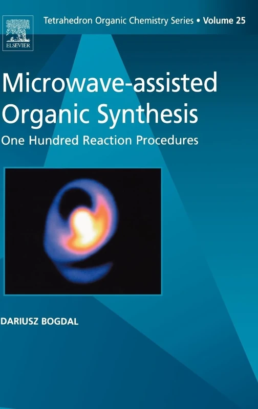 Microwave-assisted Organic Synthesis: One Hundred Reaction Procedures (Volume 25) (Tetrahedron Organic Chemistry, Volume 25)
