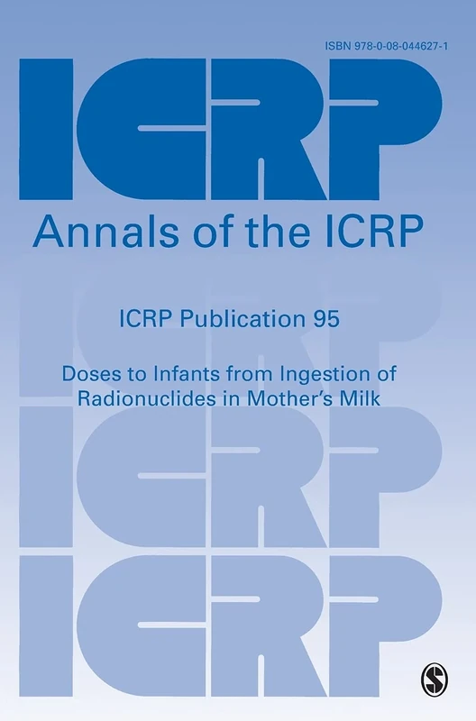 ICRP Publication 95: Doses to Infants from Ingestion of Radionuclides in Mother′s Milk (Annals of the ICRP)