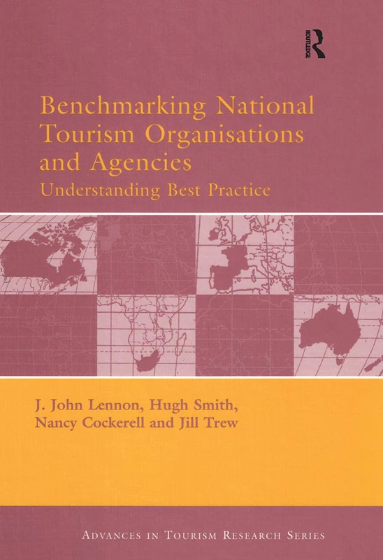 Benchmarking National Tourism Organisations and Agencies: Understanding Best Practice (Advances in Tourism Research)