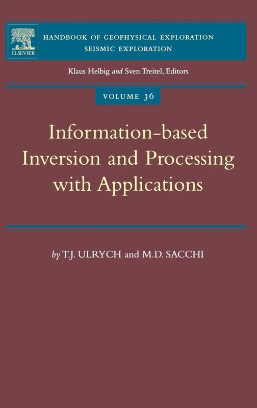 Information-Based Inversion and Processing with Applications (Volume 36) (Handbook of Geophysical Exploration: Seismic Exploration, Volume 36)