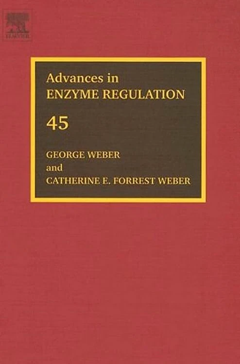 Advances in Enzyme Regulation: Proceedings of the Forty-Fifth International Symposium: 45: Volume 45 (Advances in Enzyme Regulation, Volume 45)
