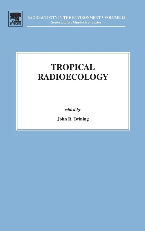 Tropical Radioecology: Volume 18 (Radioactivity in the Environment, Volume 18)