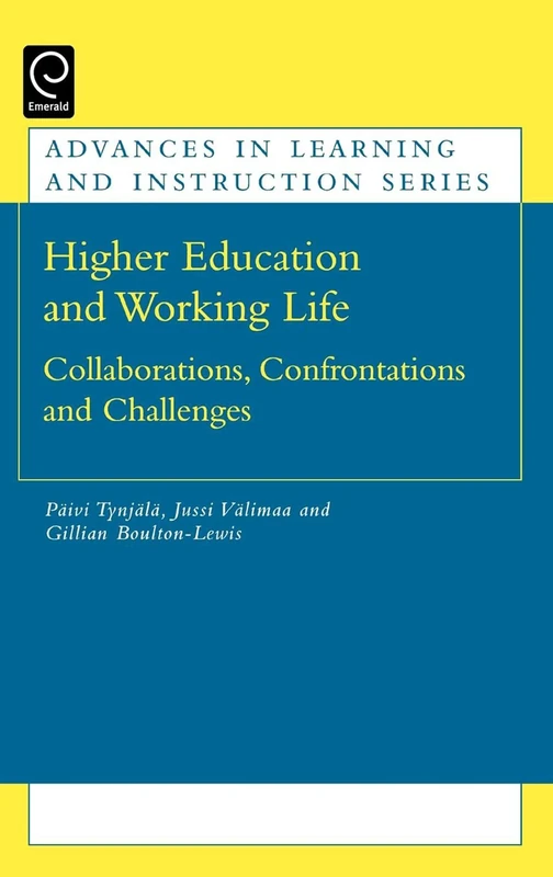 Higher Education and Working Life: Collaborations, Confrontations and Challenges (Advances in Learning and Instruction Series)