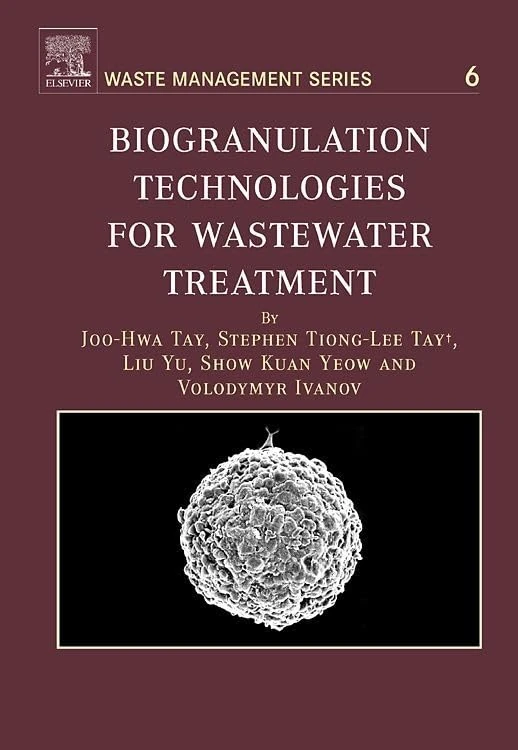 Biogranulation Technologies for Wastewater Treatment: Microbial Granules (Volume 6) (Waste Management, Volume 6)