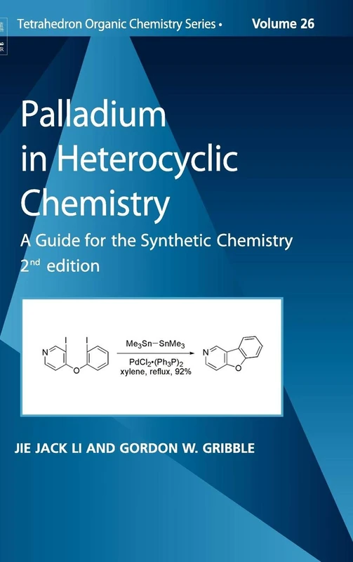 Palladium in Heterocyclic Chemistry: A Guide for the Synthetic Chemist (Tetrahedron Organic Chemistry): Volume 26