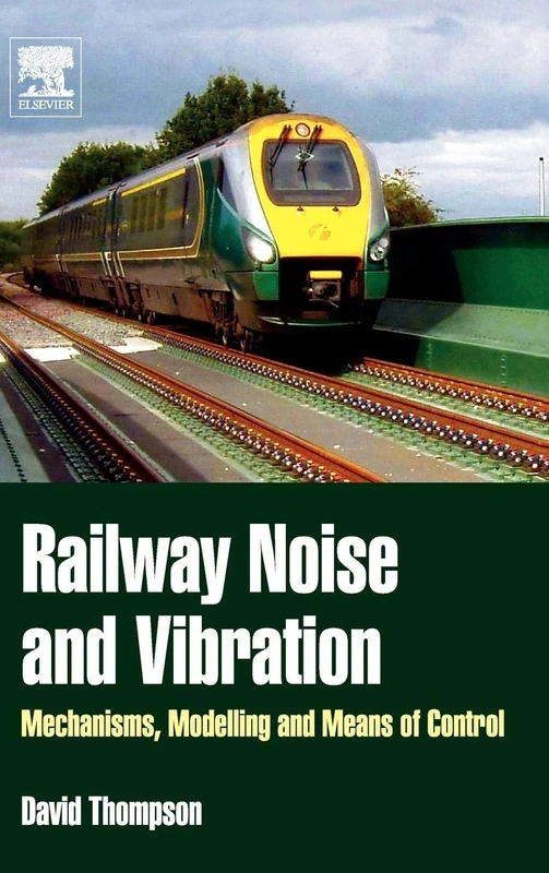 Railway Noise and Vibration: Mechanisms, Modelling and Means of Control