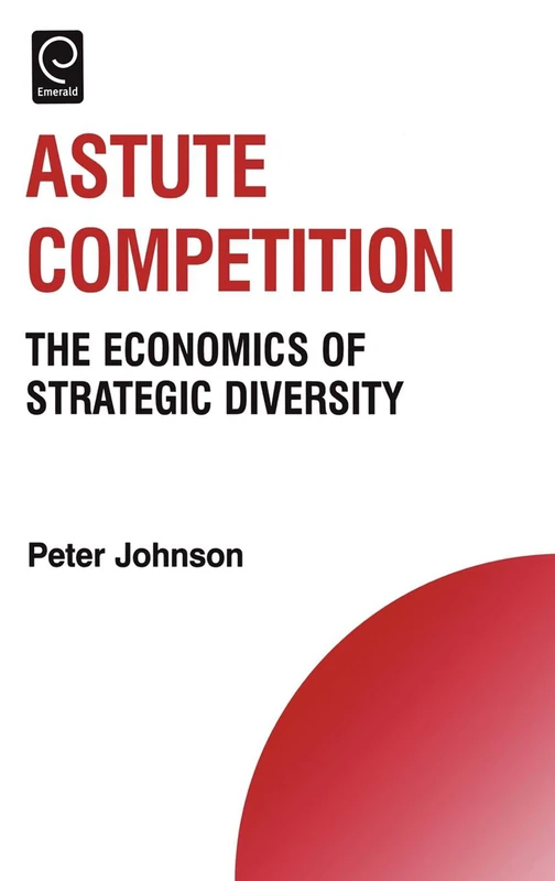 Astute Competition: The Economics of Strategic Diversity: 11 (Technology, Innovation, Entrepreneurship and Competitive Strategy, 11) - Image 1