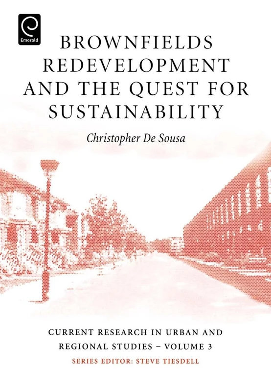 Brownfields Redevelopment and the Quest for Sustainability: 3 (Current Research in Urban and Regional Studies, 3)