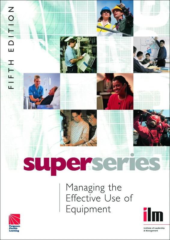 Managing the Effective Use of Equipment (Institute of Learning & Management Super Series)