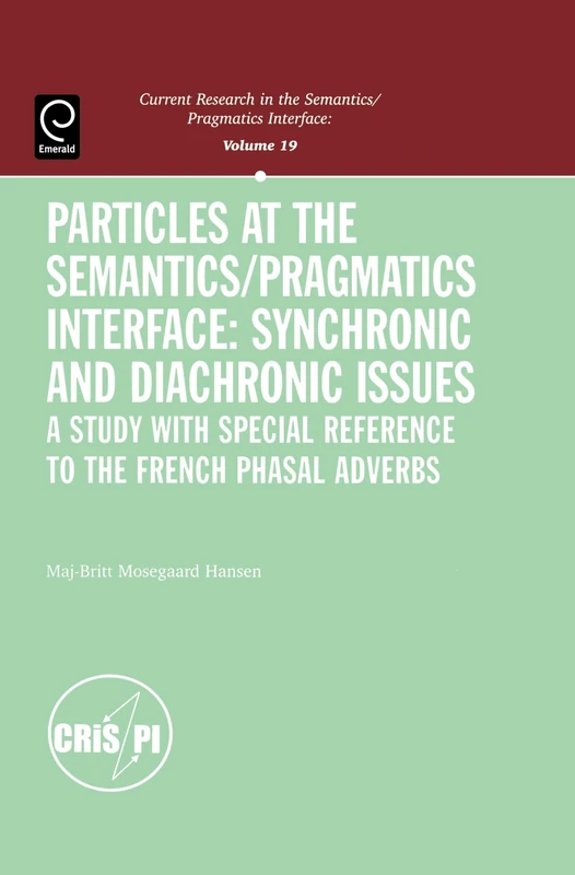 Particles at the Semantics/Pragmatics Interface (Current Research in the Semantics / Pragmatics Interface): 19