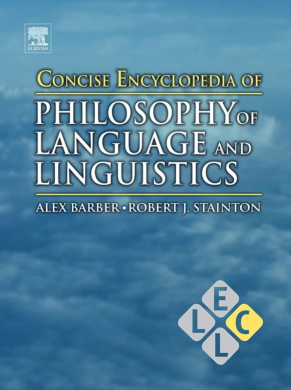 Concise Encyclopedia of Philosophy of Language and Linguistics (Concise Encyclopedias of Language and Linguistics)