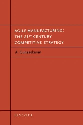 Agile Manufacturing: The 21st Century Competitive Strategy