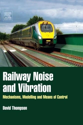 Railway Noise and Vibration: Mechanisms, Modelling and Means of Control