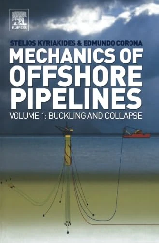 Mechanics of Offshore Pipelines: Volume 1: Buckling and Collapse