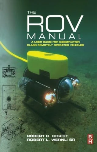 The ROV Manual: A User Guide for Observation Class Remotely Operated Vehicles